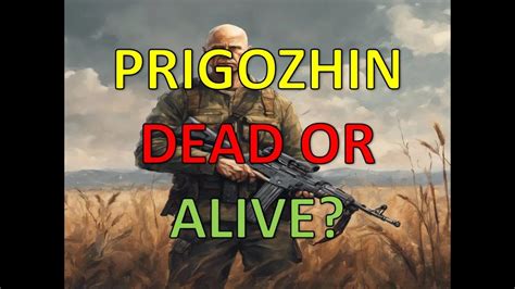 Analysis: Prigozhin, dead or alive?
